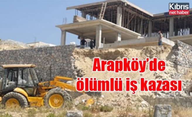 Arapköy’de ölümlü iş kazası