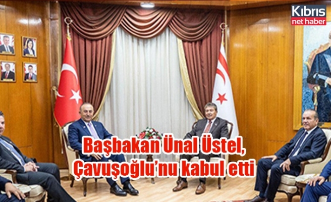 Başbakan Ünal Üstel,  Çavuşoğlu’nu kabul etti