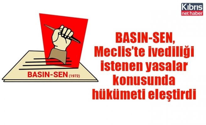 BASIN-SEN, Meclis’te ivediliği istenen yasalar konusunda hükümeti eleştirdi