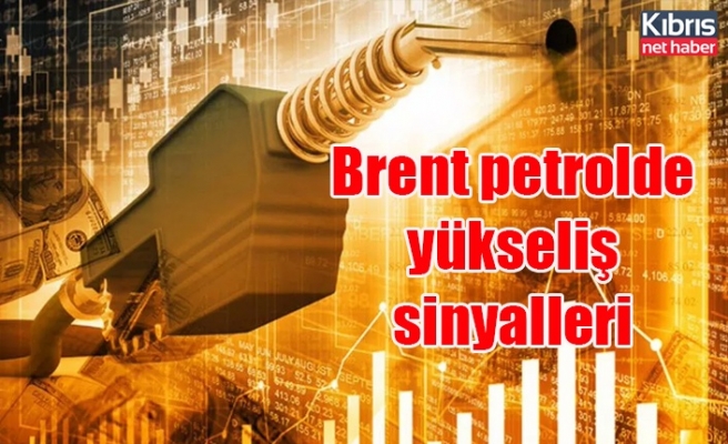 Brent petrolde yükseliş sinyalleri