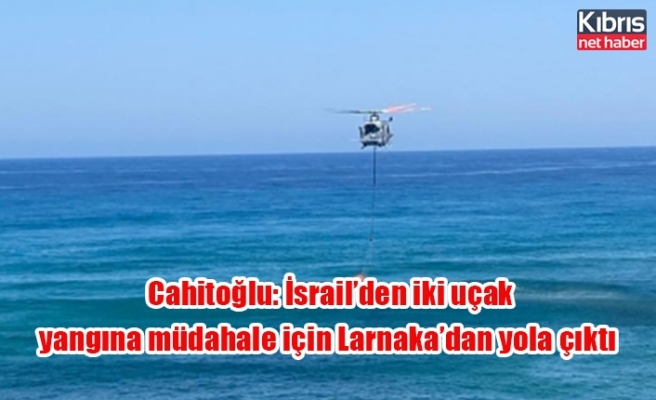 Cahitoğlu: İsrail’den iki uçak yangına müdahale için Larnaka’dan yola çıktı