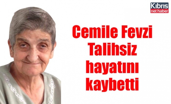 Cemile Fevzi Talihsiz hayatını kaybetti