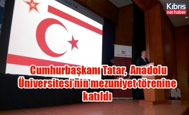 Cumhurbaşkanı Tatar,  Anadolu Üniversitesi’nin mezuniyet törenine katıldı