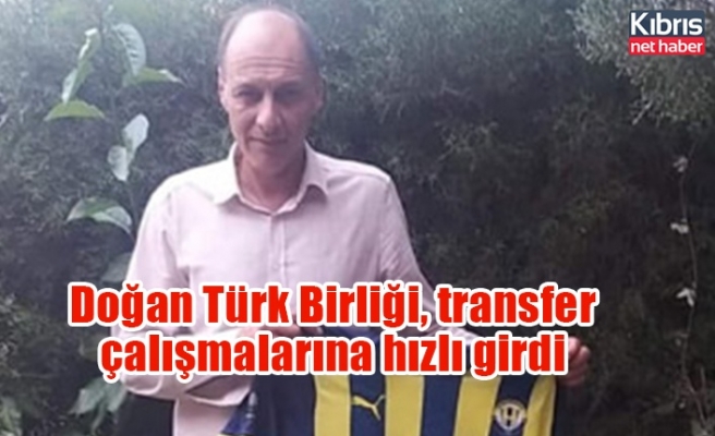 Doğan Türk Birliği, transfer çalışmalarına hızlı girdi