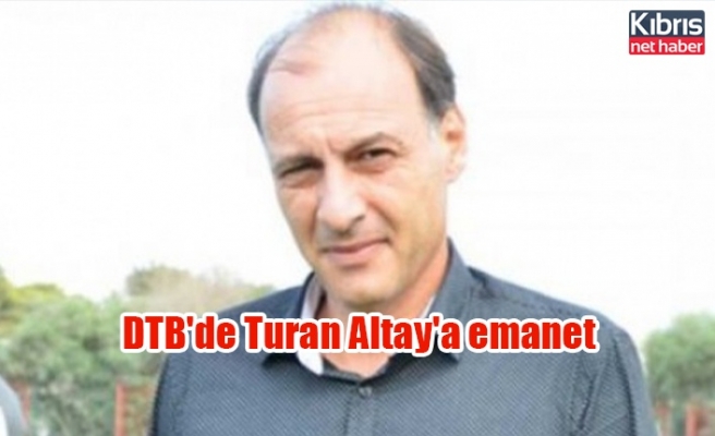 DTB'de Turan Altay'a emanet
