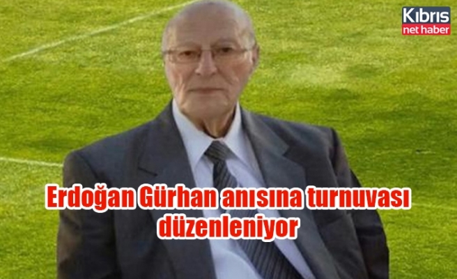 Erdoğan Gürhan anısına turnuva düzenleniyor