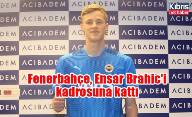 Fenerbahçe, Ensar Brahic'i kadrosuna kattı