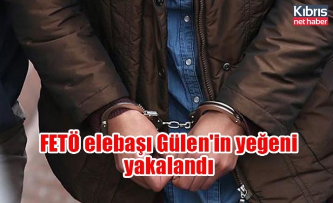 FETÖ elebaşı Gülen'in yeğeni yakalandı