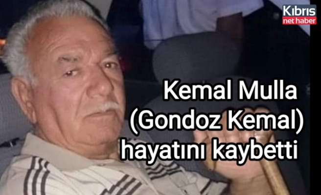 Kemal Mulla (Gondoz Kemal) hayatını kaybetti