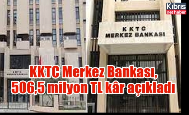 KKTC Merkez Bankası,  506,5 milyon TL kâr açıkladı