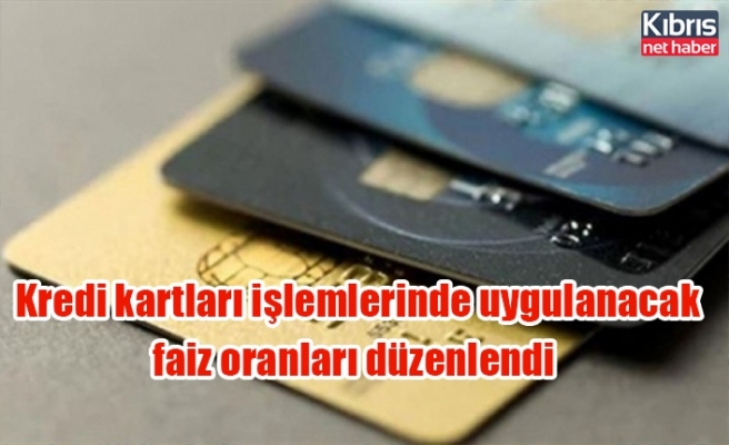 Kredi kartları işlemlerinde uygulanacak faiz oranları düzenlendi