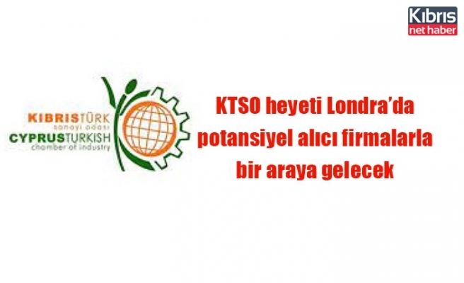 KTSO heyeti Londra’da potansiyel alıcı firmalarla bir araya gelecek