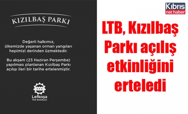 LTB, Kızılbaş Parkı açılış etkinliğini erteledi