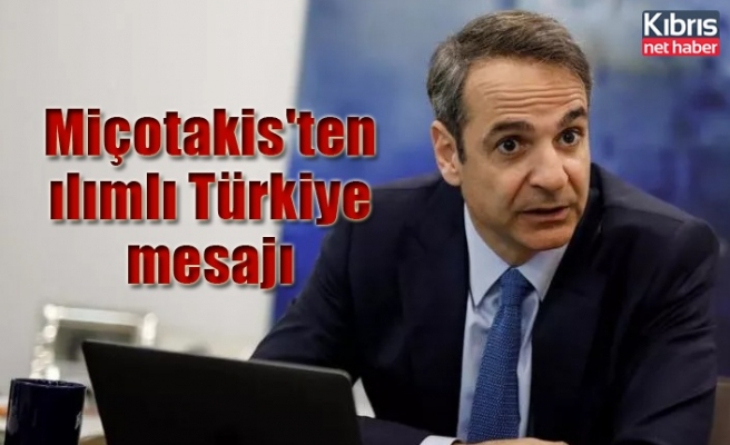 Miçotakis'ten ılımlı Türkiye mesajı