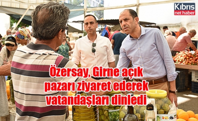 Özersay, Girne açık pazarı ziyaret ederek vatandaşları dinledi