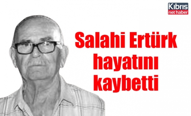 Salahi Ertürk hayatını kaybetti