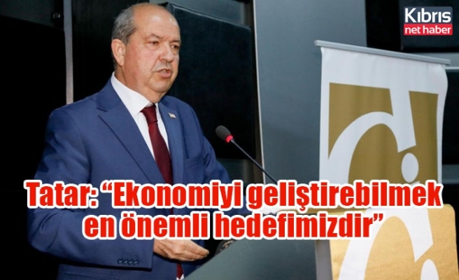 Tatar: “Ekonomiyi geliştirebilmek en önemli hedefimizdir”