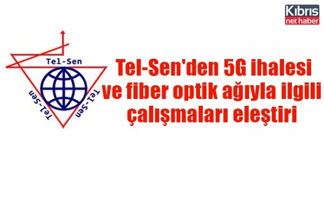 Tel-Sen'den 5G ihalesi ve fiber optik ağıyla ilgili çalışmaları eleştiri