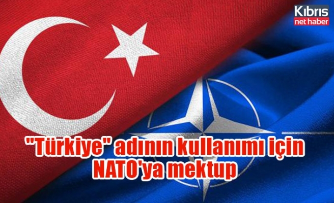 "Türkiye" adının kullanımı için NATO'ya mektup
