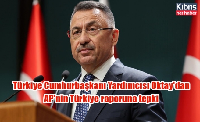 Türkiye Cumhurbaşkanı Yardımcısı Oktay'dan AP'nin Türkiye raporuna tepki
