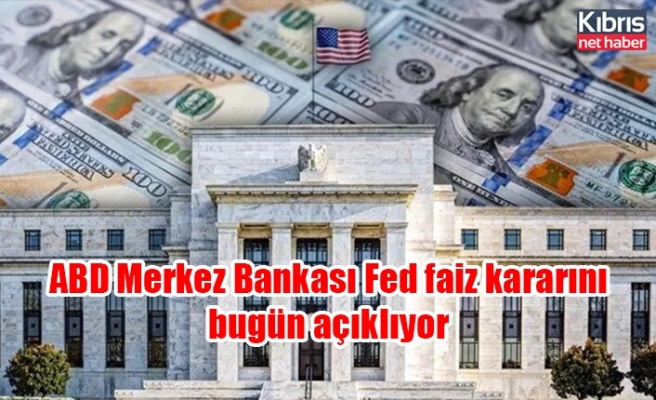 ABD Merkez Bankası Fed faiz kararını bugün açıklıyor