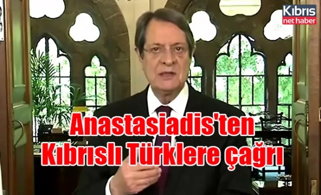 Anastasiadis'ten Kıbrıslı Türklere çağrı