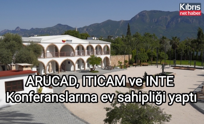 ARUCAD, ITICAM ve INTE Konferanslarına ev sahipliği yaptı