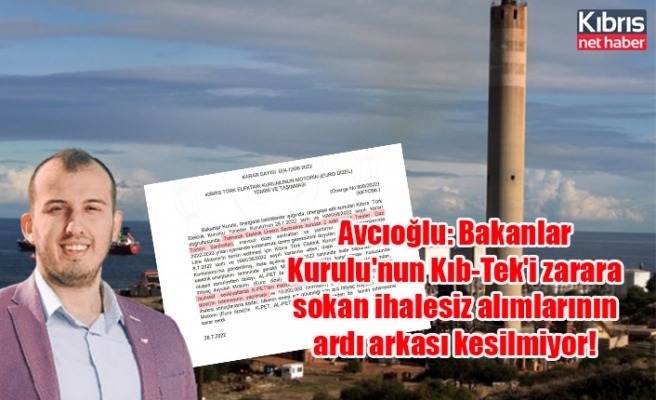 Avcıoğlu: Bakanlar Kurulu'nun Kıb-Tek'i zarara sokan ihalesiz alımlarının ardı arkası kesilmiyor!