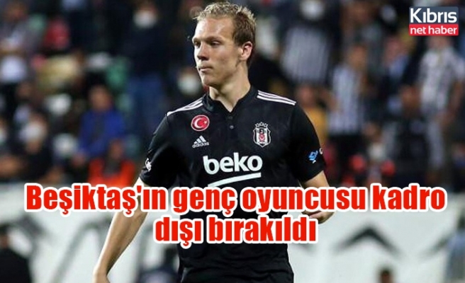 Beşiktaş'ın genç oyuncusu kadro dışı bırakıldı