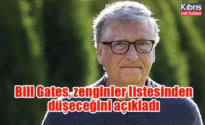 Bill Gates, zenginler listesinden düşeceğini açıkladı