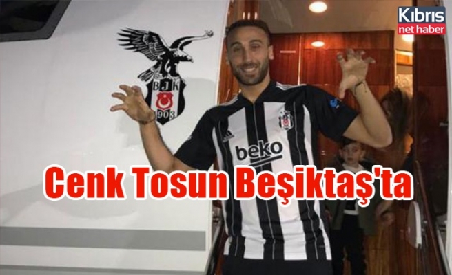 Cenk Tosun Beşiktaş'ta