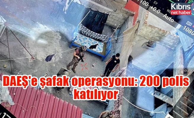 DAEŞ'e şafak operasyonu: 200 polis katılıyor