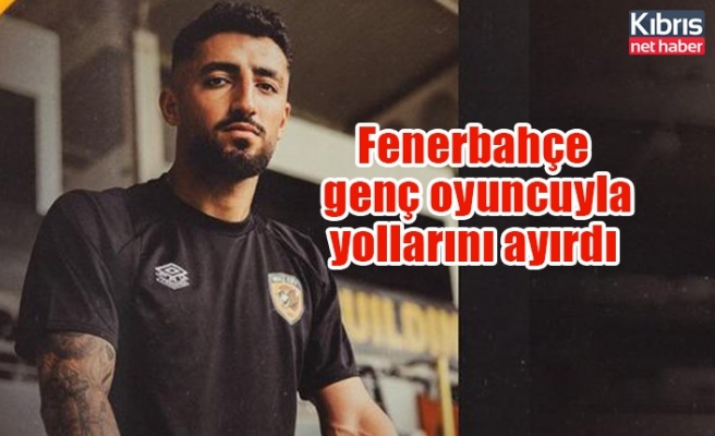 Fenerbahçe genç oyuncuyla yollarını ayırdı