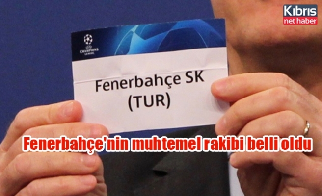 Fenerbahçe'nin muhtemel rakibi belli oldu