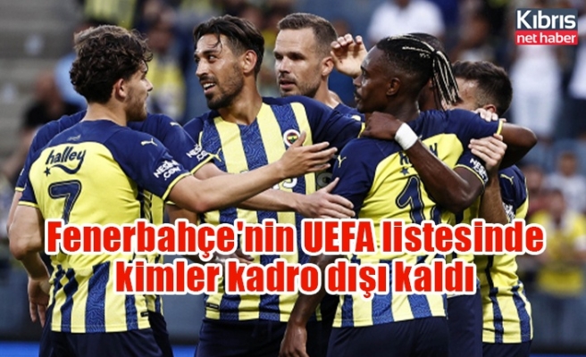 Fenerbahçe'nin UEFA listesinde kimler kadro dışı kaldı