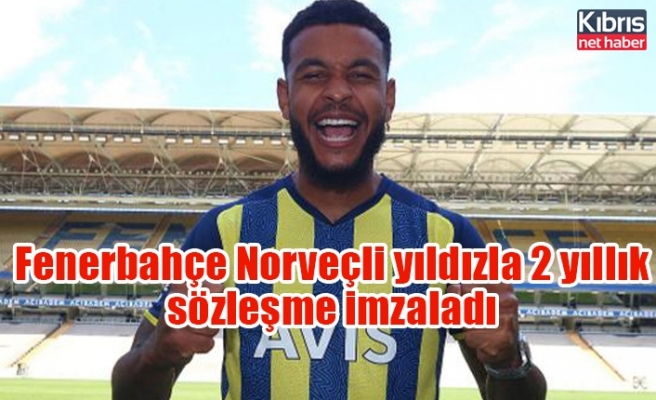 Fenerbahçe Norveçli yıldızla 2 yıllık sözleşme imzaladı