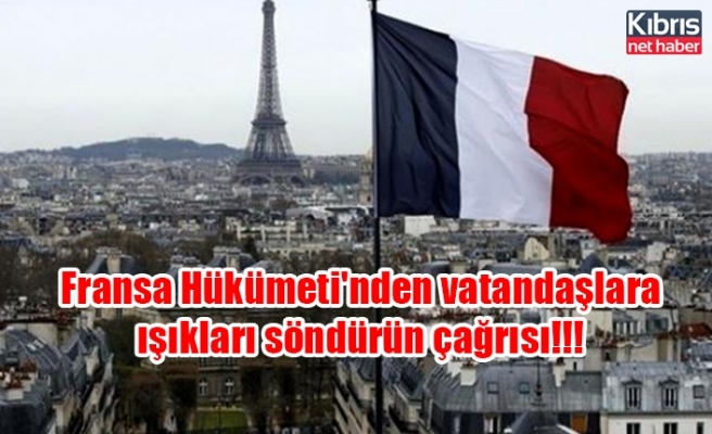 Fransa Hükümeti'nden vatandaşlara ışıkları söndürün çağrısı!!!