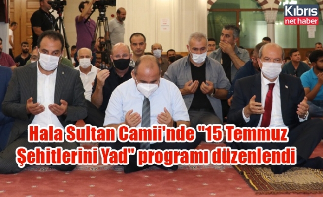 Hala Sultan Camii'nde "15 Temmuz Şehitlerini Yad" programı düzenlendi