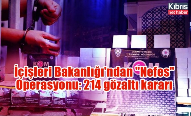 İçişleri Bakanlığı'ndan "Nefes" Operasyonu: 214 gözaltı kararı