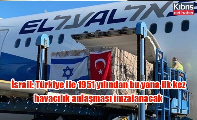 İsrail: Türkiye ile 1951 yılından bu yana ilk kez havacılık anlaşması imzalanacak