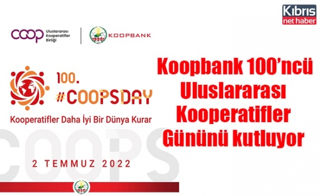 Koopbank 100’ncü Uluslararası Kooperatifler Gününü kutluyor
