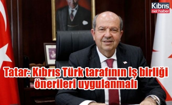 Tatar: Kıbrıs Türk tarafının iş birliği önerileri uygulanmalı