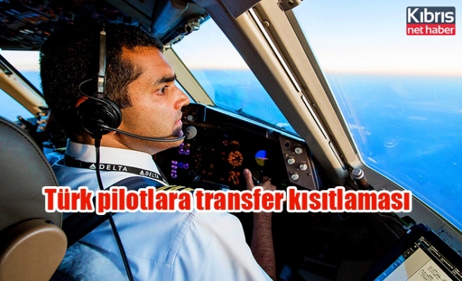 Türk pilotlara transfer kısıtlaması
