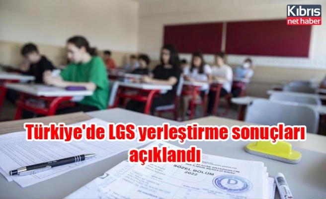 Türkiye'de LGS yerleştirme sonuçları açıklandı