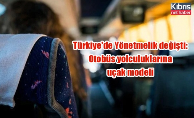 Türkiye'de Yönetmelik değişti: Otobüs yolculuklarına uçak modeli