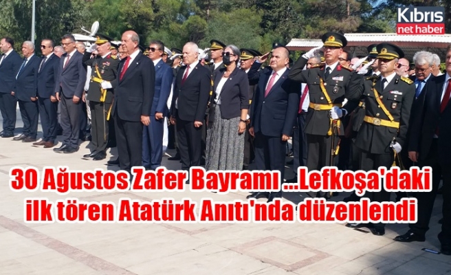 30 Ağustos Zafer Bayramı ...Lefkoşa'daki ilk tören Atatürk Anıtı'nda düzenlendi