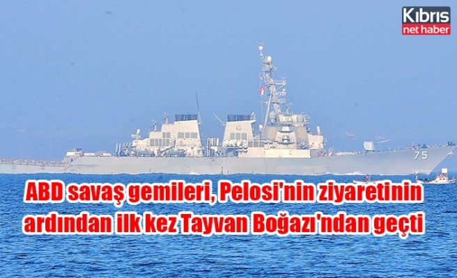 ABD savaş gemileri, Pelosi'nin ziyaretinin ardından ilk kez Tayvan Boğazı'ndan geçti
