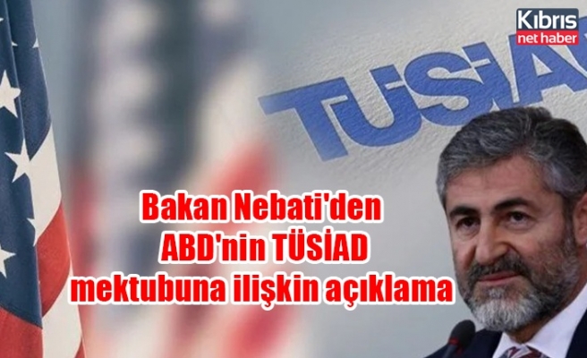 Bakan Nebati'den ABD'nin TÜSİAD mektubuna ilişkin açıklama