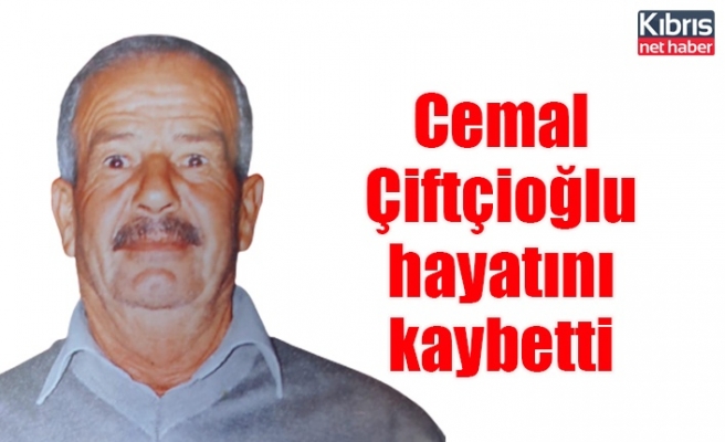 Cemal Çiftçioğlu hayatını kaybetti