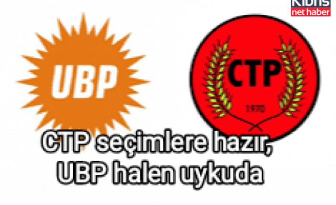 CTP seçimlere hazır, UBP halen uykuda